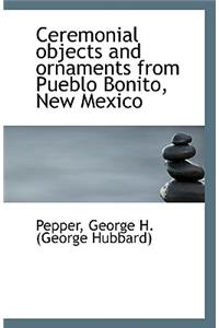 Ceremonial Objects and Ornaments from Pueblo Bonito, New Mexico