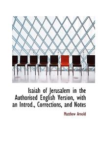Isaiah of Jerusalem in the Authorised English Version, with an Introd., Corrections, and Notes