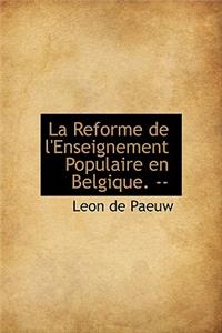 La Reforme de L'Enseignement Populaire En Belgique. --