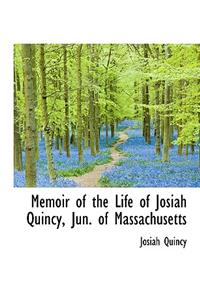 Memoir of the Life of Josiah Quincy, Jun. of Massachusetts