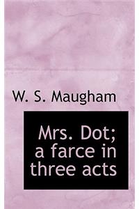 Mrs. Dot; A Farce in Three Acts