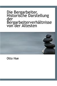 Die Bergarbeiter, Historische Darstellung Der Bergarbeiterverhaltnisse Von Der Altesten