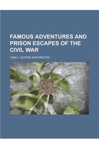 Famous Adventures and Prison Escapes of the Civil War