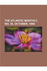The Atlantic Monthly, Volume 06, No. 36, October, 1860