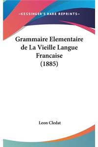 Grammaire Elementaire de la Vieille Langue Francaise (1885)