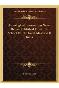 Astrological Information Never Before Published From The School Of The Great Masters Of India