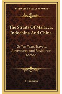 The Straits of Malacca, Indochina and China
