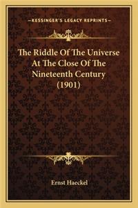 Riddle of the Universe at the Close of the Nineteenth Cethe Riddle of the Universe at the Close of the Nineteenth Century (1901) Ntury (1901)