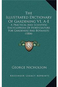 The Illustrated Dictionary of Gardening V1, A-E