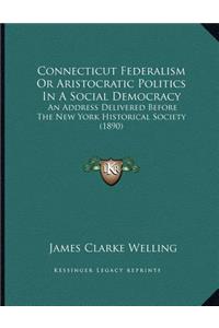 Connecticut Federalism Or Aristocratic Politics In A Social Democracy