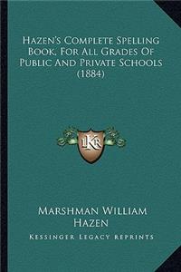 Hazen's Complete Spelling Book, for All Grades of Public and Private Schools (1884)