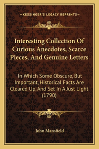 Interesting Collection of Curious Anecdotes, Scarce Pieces, and Genuine Letters