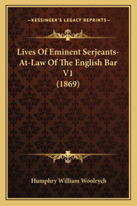 Lives of Eminent Serjeants-At-Law of the English Bar V1 (1869)