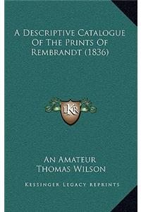 A Descriptive Catalogue Of The Prints Of Rembrandt (1836)