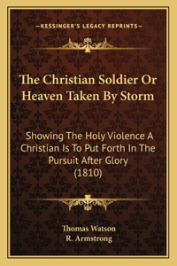 The Christian Soldier Or Heaven Taken By Storm