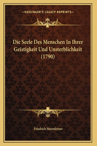 Die Seele Des Menschen In Ihrer Geistigkeit Und Unsterblichkeit (1790)