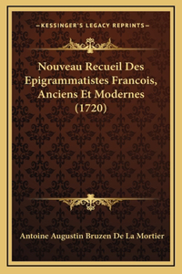 Nouveau Recueil Des Epigrammatistes Francois, Anciens Et Modernes (1720)