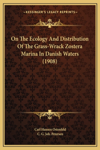 On The Ecology And Distribution Of The Grass-Wrack Zostera Marina In Danish Waters (1908)