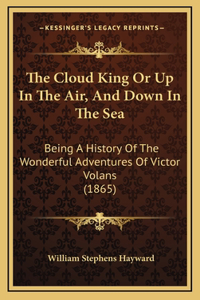 The Cloud King Or Up In The Air, And Down In The Sea