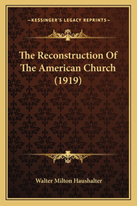 The Reconstruction Of The American Church (1919)