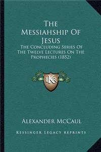 The Messiahship Of Jesus