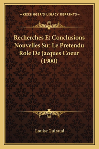 Recherches Et Conclusions Nouvelles Sur Le Pretendu Role De Jacques Coeur (1900)