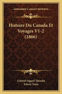 Histoire Du Canada Et Voyages V1-2 (1866)