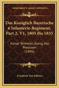Das Koniglich Bayerische 6 Infanterie-Regiment, Part 2, V1, 1805 Bis 1835