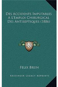 Des Accidents Imputables A L'Emploi Chirurgical Des Antiseptiques (1886)