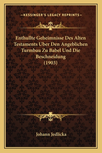 Enthullte Geheimnisse Des Alten Testaments Uber Den Angeblichen Turmbau Zu Babel Und Die Beschneidung (1903)