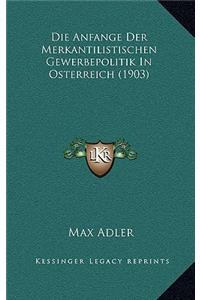 Die Anfange Der Merkantilistischen Gewerbepolitik In Osterreich (1903)