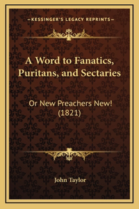 A Word to Fanatics, Puritans, and Sectaries