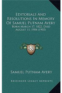 Editorials And Resolutions In Memory Of Samuel Putnam Avery