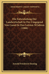 Die Entwickelung Der Landwirtschaft In Der Umgegend Von Cassel In Den Letzten 50 Jahren (1908)