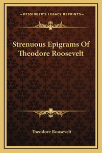 Strenuous Epigrams Of Theodore Roosevelt