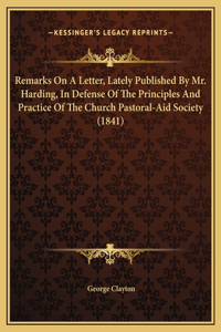Remarks On A Letter, Lately Published By Mr. Harding, In Defense Of The Principles And Practice Of The Church Pastoral-Aid Society (1841)