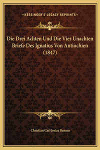 Die Drei Achten Und Die Vier Unachten Briefe Des Ignatius Von Antiochien (1847)