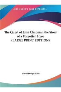 The Quest of John Chapman the Story of a Forgotten Hero (LARGE PRINT EDITION)