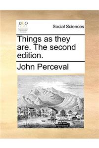 Things as they are. The second edition.