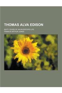 Thomas Alva Edison; Sixty Years of an Inventor's Life