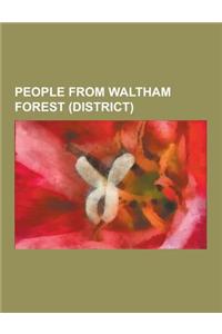 People from Waltham Forest (District): People from Chingford, People from Highams Park, People from Leyton, People from Leytonstone, People from Walth