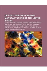 Defunct Aircraft Engine Manufacturers of the United States: Allison Aircraft Engines, Curtiss Aircraft Engines, Wright Aircraft Engines