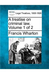 treatise on criminal law. Volume 1 of 2