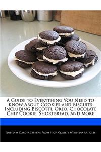 A Guide to Everything You Need to Know about Cookies and Biscuits Including Biscotti, Oreo, Chocolate Chip Cookie, Shortbread, and More
