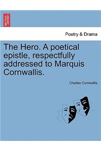 The Hero. a Poetical Epistle, Respectfully Addressed to Marquis Cornwallis.