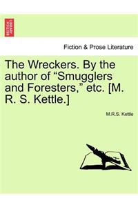 Wreckers. by the Author of Smugglers and Foresters, Etc. [m. R. S. Kettle.]