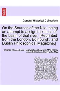 On the Sources of the Nile; Being an Attempt to Assign the Limits of the Basin of That River. [reprinted from the London, Edinburgh, and Dublin Philosophical Magazine.]