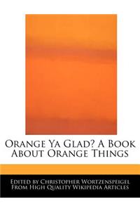 Orange YA Glad? a Book about Orange Things