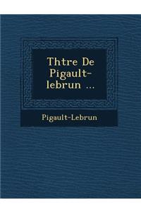 Th Tre de Pigault-Lebrun ...