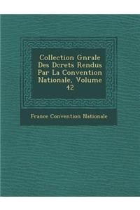 Collection G N Rale Des D Crets Rendus Par La Convention Nationale, Volume 42